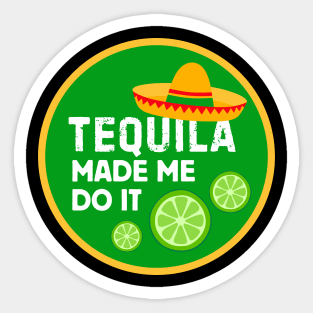 Tequila Made Me Do It! Sticker